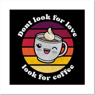 Cute kawaii Don’t look for love look for coffee Posters and Art